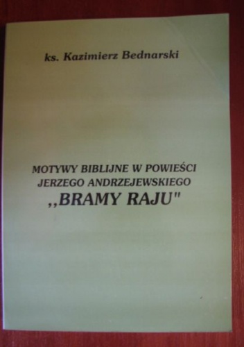 Motywy biblijne w powieści Jerzego Andrzejewskiego "Bramy raju" - Kazimierz Bednarski