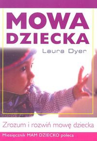 Mowa dziecka. Zrozum i rozwiń mowę dziecka - Laura Dyer