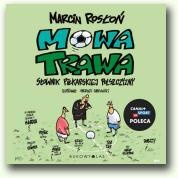Mowa trawa: Słownik piłkarskiej polszczyzny - Marcin Rosłoń