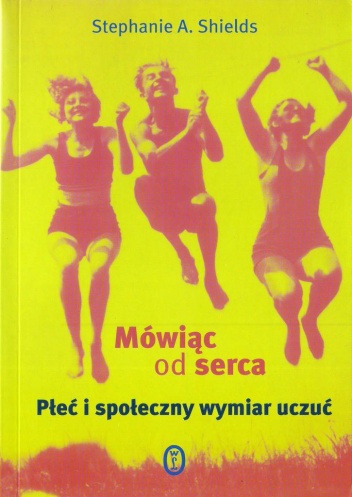 Mówiąc od serca. Płeć i społeczny wymiar uczuć - Stephanie A. Shields