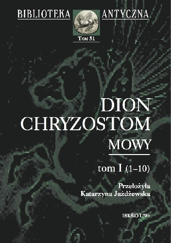 Mowy. Tom I (1-10) - Dion Chryzostom