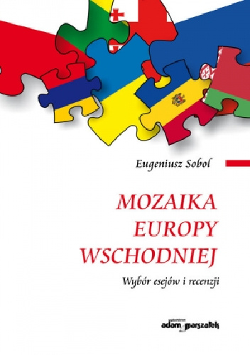 Mozaika Europy Wschodniej. Wybór esejów i recenzji - Eugeniusz Sobol