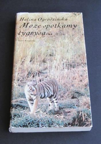 Może spotkamy tygrysa - Halina Ogrodzińska