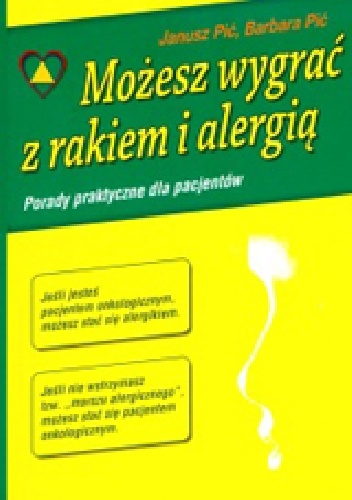 Możesz wygrać z rakiem i alergią - Janusz Pić, Barbara Pić