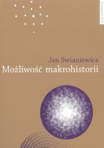 Możliwość makrohistorii. Braudel, Wallerstein, Deleuze - Jan Swianiewicz