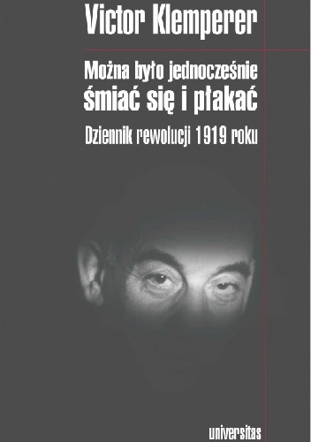 Można było jednocześnie śmiać się i płakać. Dziennik rewolucji 1919 roku - Victor Klemperer