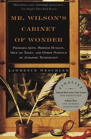 Mr. Wilson's Cabinet of Wonder: Pronged Ants, Horned Humans, Mice on Toast, and Other Marvels of Jurassic Technology - Lawrence Weschler