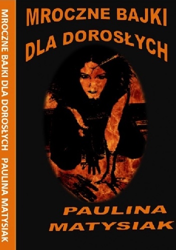 Mroczne Bajki dla Dorosłych - Paulina Matysiak