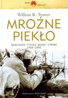 Mroźne piekło. Radziecko-fińska wojna zimowa 1939-1940 - William R. Trotter