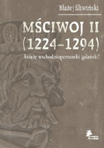Mściwoj II (1224–1294) książę wschodniopomorski (gdański) - Błażej Śliwiński