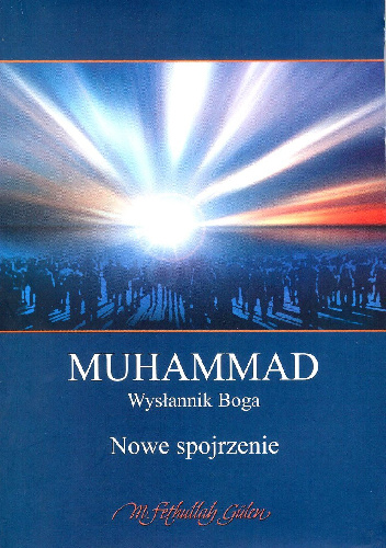 Muhammad, wysłannik Boga. Nowe spojrzenie - M. Fethullah Gülen