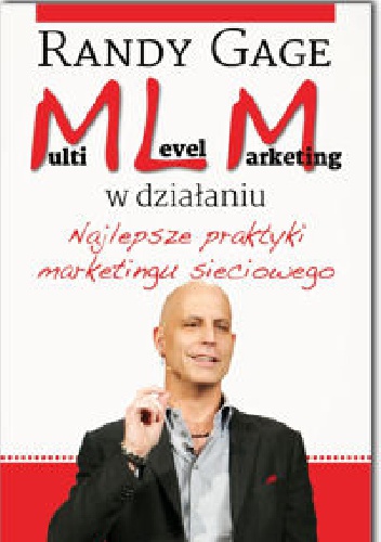 Multi Level Marketing w działaniu. Najlepsze praktyki marketingu sieciowego - Randy Gage