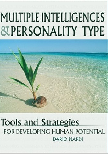 Multiple Intelligences and Personality Type : Tools and Strategies for Developing Human Potential - Dario Nardi