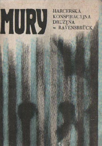 MURY Harcerska konspiracyjna drużyna z Ravensbruck - Andrzej Szefer