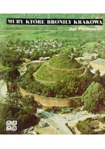 Mury, które broniły Krakowa - Jan Piwowoński