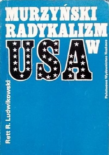 Murzyński radykalizm w USA: Czarni Muzułmanie, Czarna Władza, Czarne Pantery - Rett R. Ludwikowski