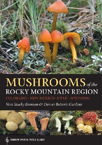 Mushrooms of the Rocky Mountain Region - Denver Botanic Gardens, Vera Stucky Evenson
