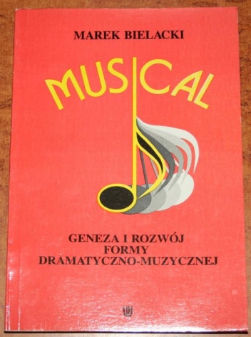 Musical. Geneza i rozwój formy dramatyczno-muzycznej - Marek Bielacki