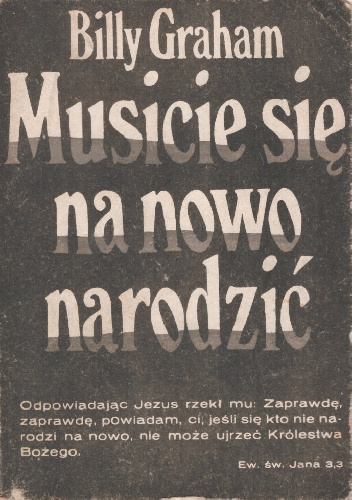 Musicie się na nowo narodzić - Billy Graham (ewangelista)