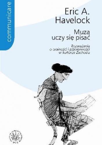 Muza uczy się pisać. Rozważania o oralności i piśmienności w kulturze Zachodu. - Eric A. Havelock