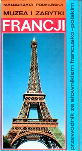 Muzea i zabytki Francji. Przewodnik ze słownikiem francusko-polskim - Małgorzata Podkańska
