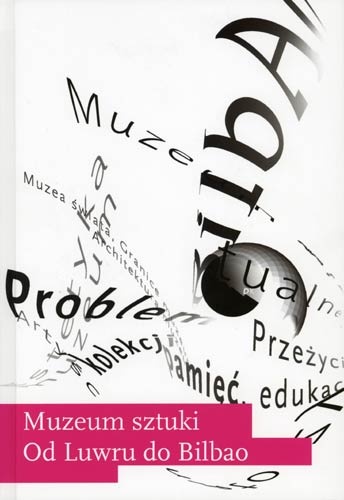 Muzeum sztuki: od Luwru do Bilbao - praca zbiorowa, Maria Popczyk