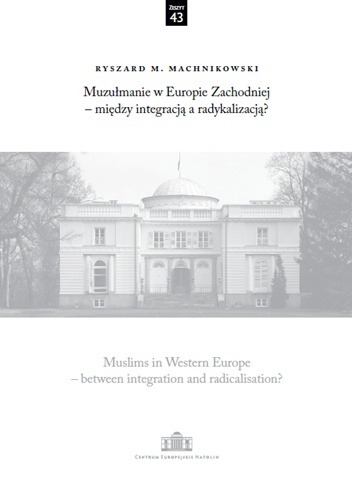 Muzułmanie w Europie Zachodniej – między integracją a radykalizacją? - Ryszard M. Machnikowski