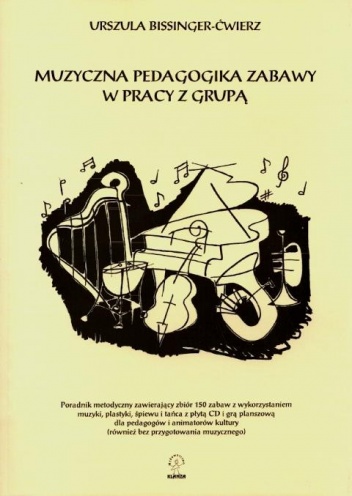 Muzyczna pedagogika zabawy w pracy z grupą - Urszula Bissinger-Ćwierz