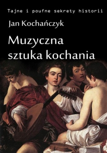 Muzyczna sztuka kochania - Jan Kochańczyk