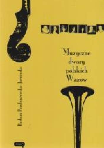 Muzyczne dwory polskich Wazów - Barbara Przybyszewska-Jarmińska