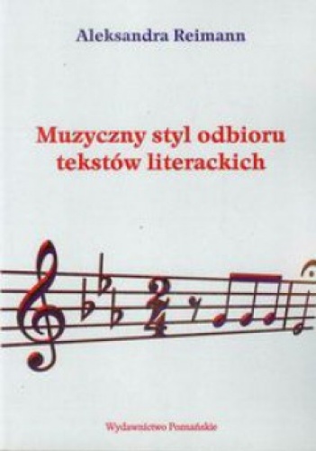Muzyczny styl odbioru tekstów literackich. Iwaszkiewicz - Barańczak - Rymkiewicz - Grochowiak - Aleksandra Reimann
