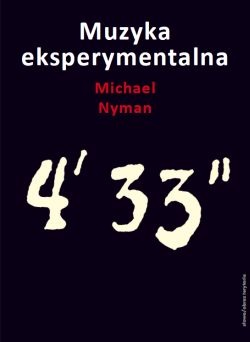 Muzyka eksperymentalna. Cage i po Cage'u - Michael Nyman