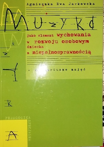 Muzyka jako element wychowania w rozwoju osobowym dziecka z niepełnosprawnością - Agnieszka Ewa Jarkowska