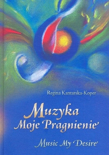 Muzyka Moje Pragnienie - Regina Kantarska-Koper