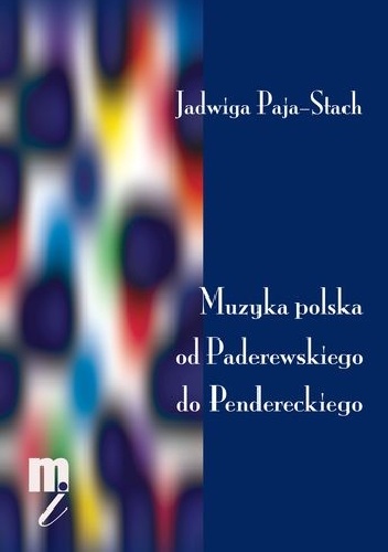 Muzyka polska od Paderewskiego do Pendereckiego - Jadwiga Paja-Stach