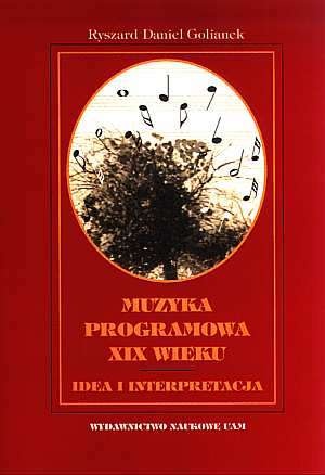 Muzyka programowa XIX wieku. Idea i interpretacja - Ryszard Daniel Golianek