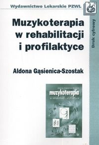 Muzykoterapia w rehabilitacji i profilaktyce - Aldona Gąsienica-Szostak