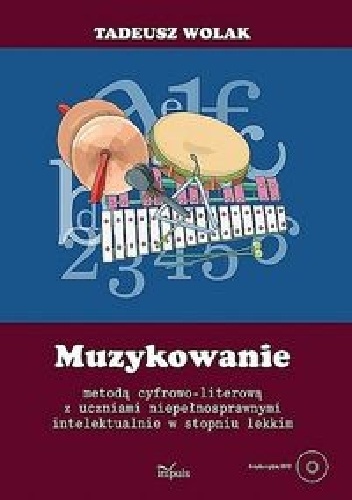 Muzykowanie metodą cyfrowo literową z uczniami niepełnosprawnymi intelektualnie w stopniu lekkim - Tadeusz Wolak