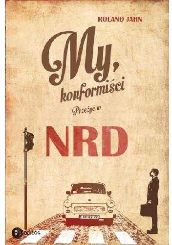 My, konformiści. Przeżyć w NRD - Roland Jahn