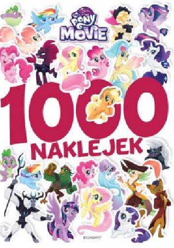 My Little Pony The Movie. 1000 naklejek - praca zbiorowa