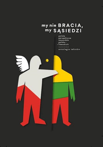 My nie bracia, my sąsiedzi. Polska perspektywa stosunków polsko - litewskich. Antologia tekstów - Aleksander Srebrakowski