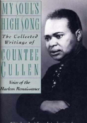 My Soul's High Song: The Collected Writings of Countee Cullen, Voice of the Harlem Renaissance - Countee Cullen