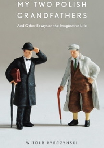 My two Polish grandfathers - Witold Rybczyński