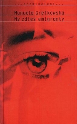 My zdies' emigranty - Manuela Gretkowska