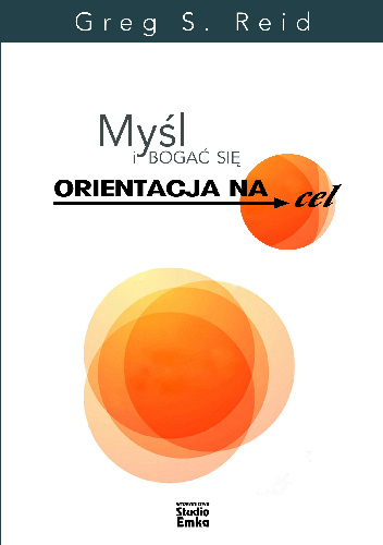Myśl i bogać się. Orientacja na cel - Greg S. Reid