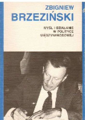 Myśl i działanie w polityce międzynarodowej - Zbigniew Brzeziński