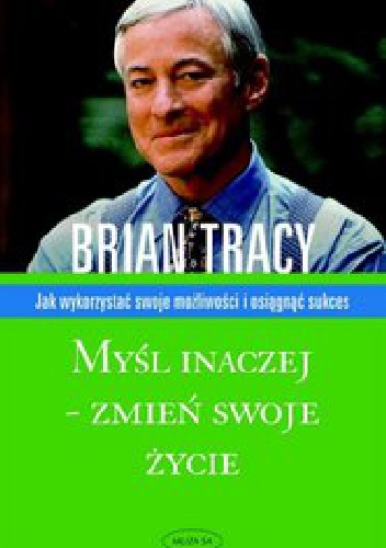 Myśl inaczej - zmień swoje życie - Brian Tracy