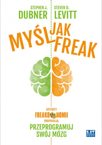 Myśl jak Freak! - D. Levitt Steven, J. Dubner Stephen