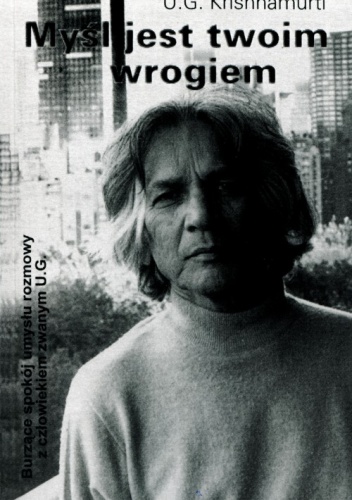 Myśl jest twoim wrogiem - Uppaluri Gopala Krishnamurti