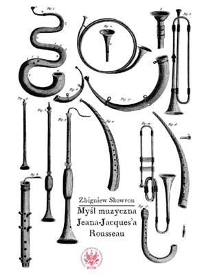 Myśl muzyczna Jeana-Jacques'a Rousseau - Zbigniew Skowron